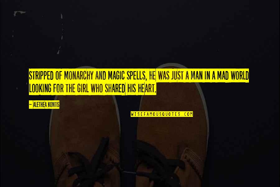 Heart There The Girl Quotes By Alethea Kontis: Stripped of monarchy and magic spells, he was