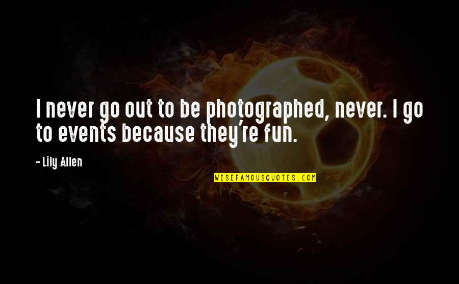 Heart Throb Quotes By Lily Allen: I never go out to be photographed, never.