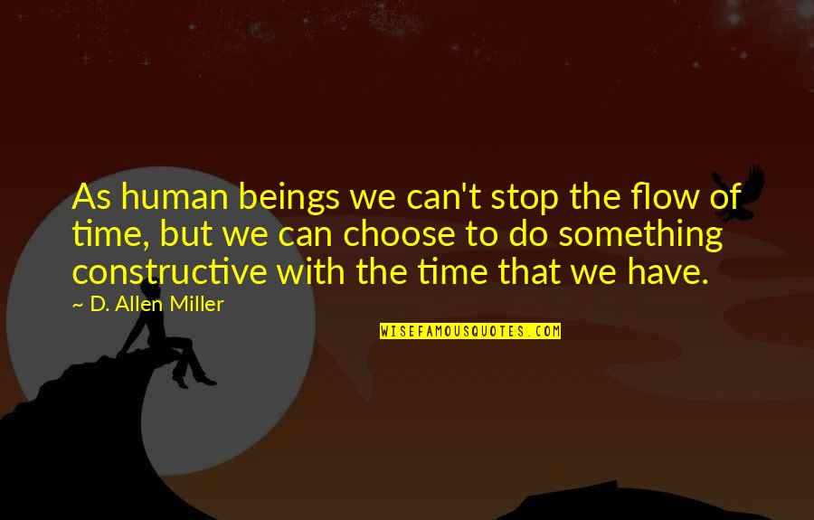 Heart Throbbing Quotes By D. Allen Miller: As human beings we can't stop the flow
