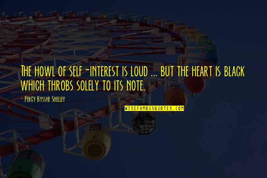 Heart Throbs Quotes By Percy Bysshe Shelley: The howl of self-interest is loud ... but