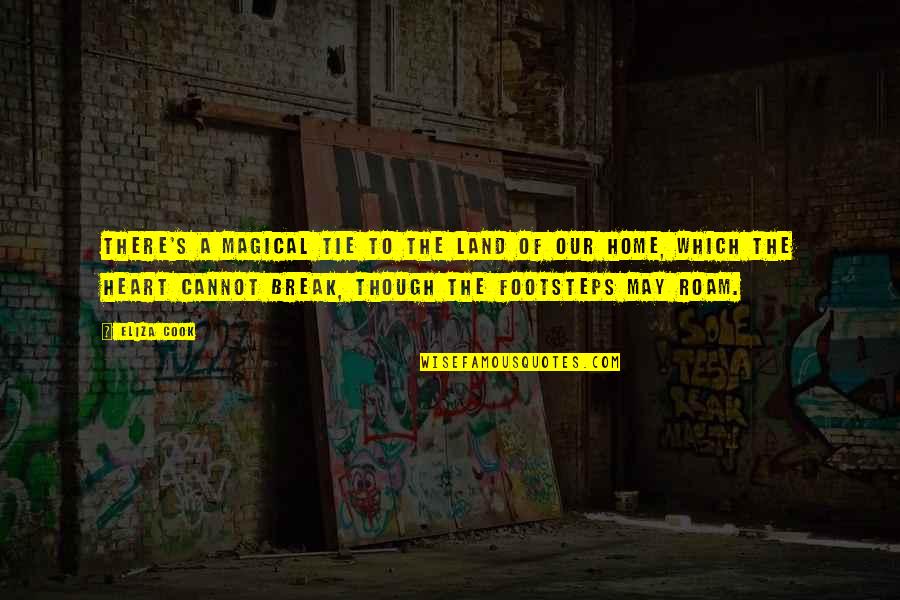 Heart To Break Quotes By Eliza Cook: There's a magical tie to the land of Heart To Break Quotes By Eliza Cook: There's a magical tie to the land of