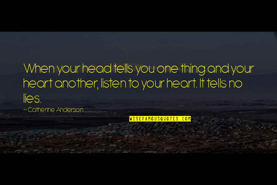 Heart To Head Quotes By Catherine Anderson: When your head tells you one thing and