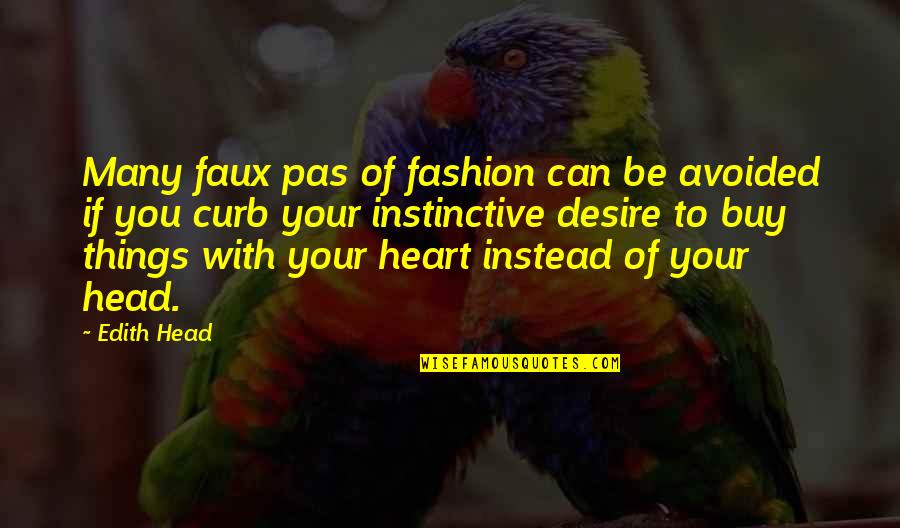 Heart To Head Quotes By Edith Head: Many faux pas of fashion can be avoided Heart To Head Quotes By Edith Head: Many faux pas of fashion can be avoided