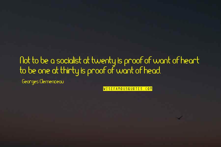 Heart To Head Quotes By Georges Clemenceau: Not to be a socialist at twenty is Heart To Head Quotes By Georges Clemenceau: Not to be a socialist at twenty is