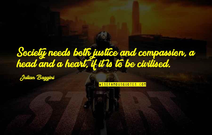 Heart To Head Quotes By Julian Baggini: Society needs both justice and compassion, a head