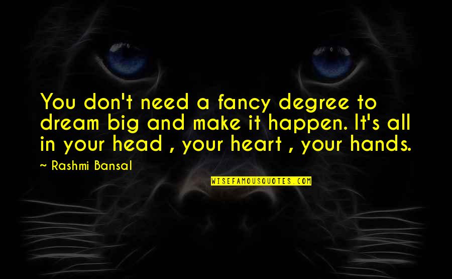 Heart To Head Quotes By Rashmi Bansal: You don't need a fancy degree to dream