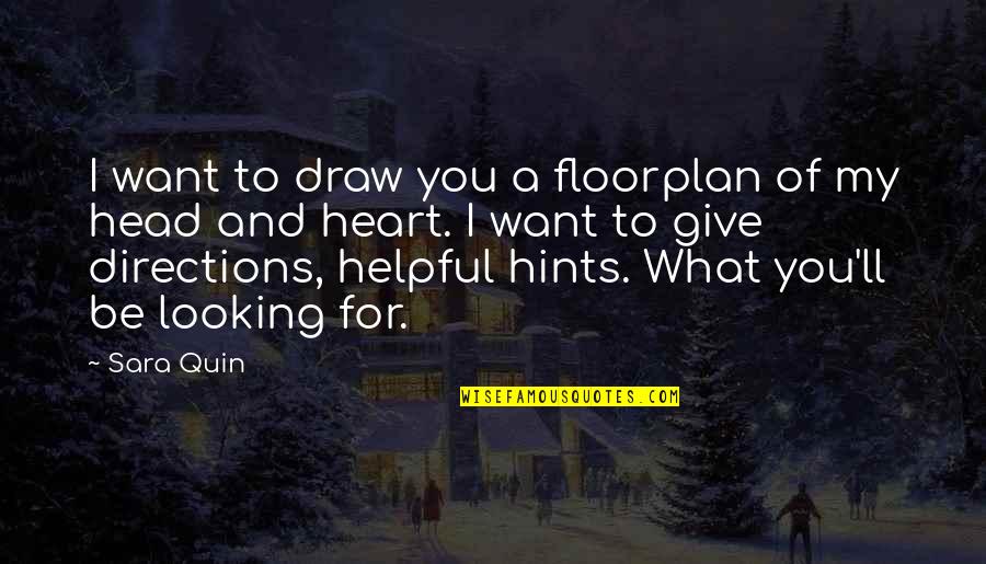 Heart To Head Quotes By Sara Quin: I want to draw you a floorplan of