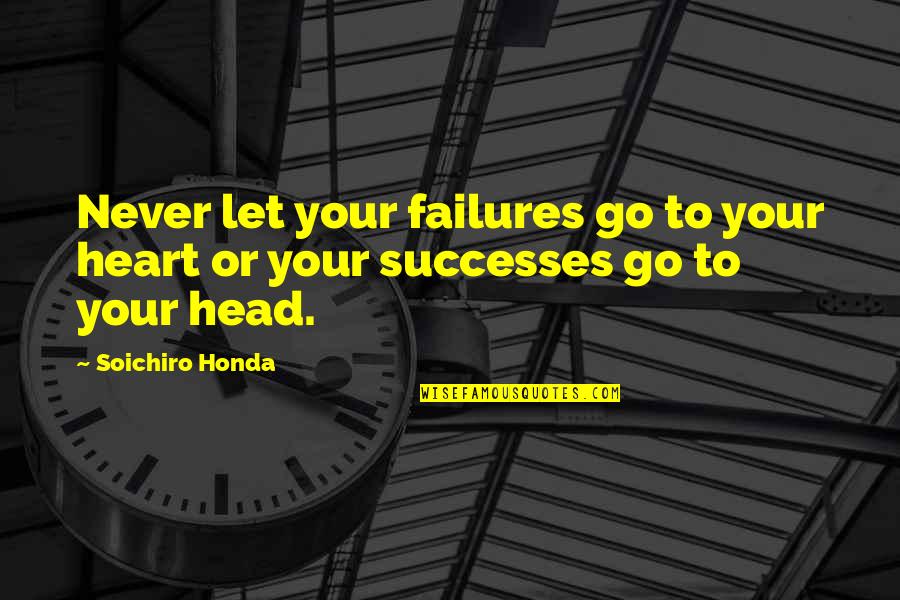 Heart To Head Quotes By Soichiro Honda: Never let your failures go to your heart