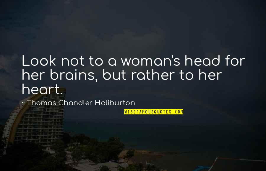 Heart To Head Quotes By Thomas Chandler Haliburton: Look not to a woman's head for her