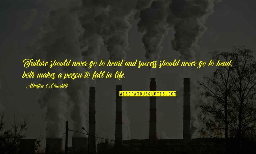 Heart To Head Quotes By Winston Churchill: Failure should never go to heart and success Heart To Head Quotes By Winston Churchill: Failure should never go to heart and success