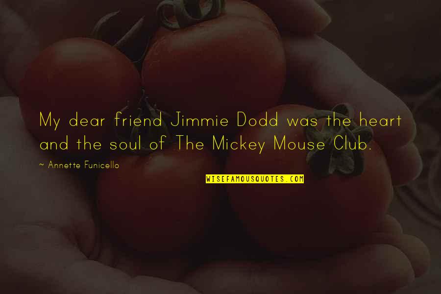 Heart To Heart Best Friend Quotes By Annette Funicello: My dear friend Jimmie Dodd was the heart