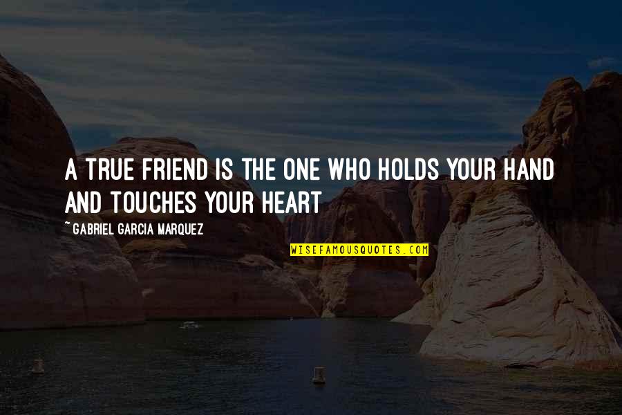 Heart To Heart Best Friend Quotes By Gabriel Garcia Marquez: A true friend is the one who holds
