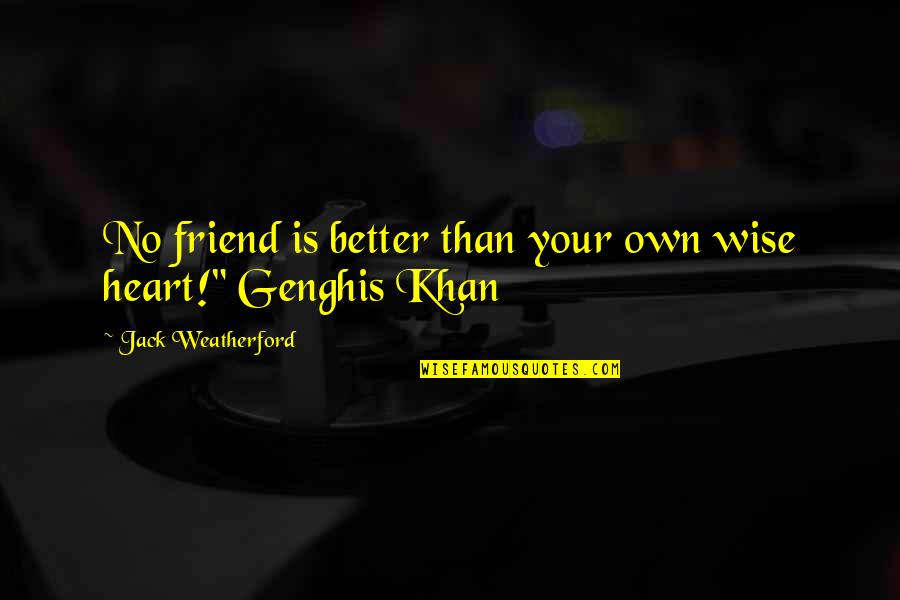 Heart To Heart Best Friend Quotes By Jack Weatherford: No friend is better than your own wise