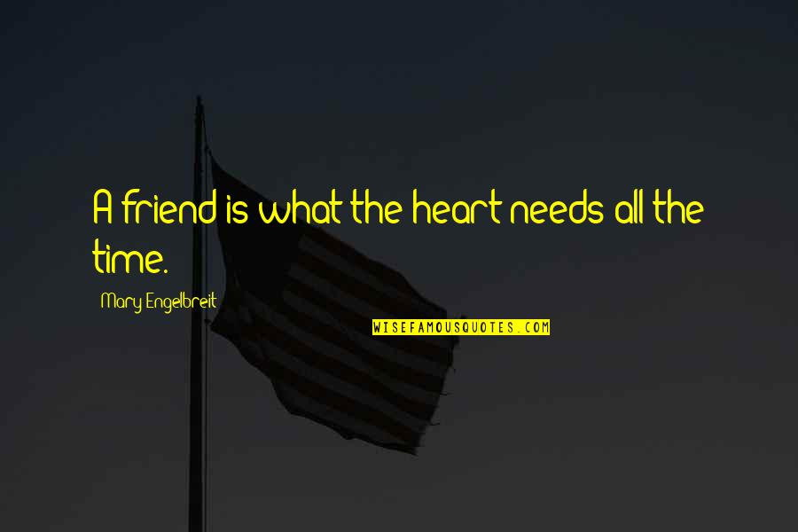 Heart To Heart Best Friend Quotes By Mary Engelbreit: A friend is what the heart needs all