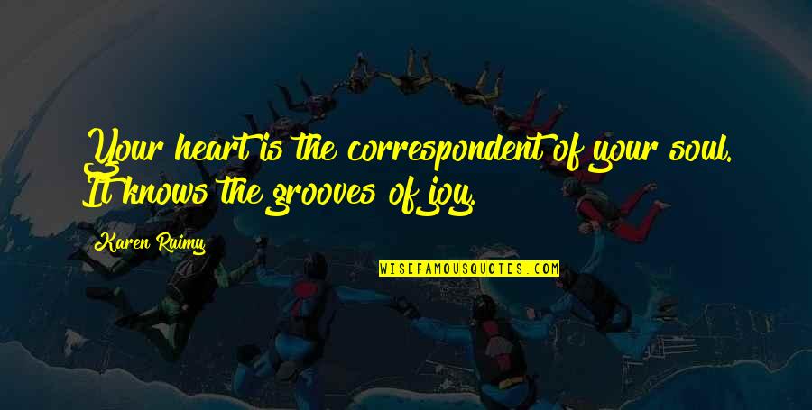 Heart To Heart Connection Quotes By Karen Ruimy: Your heart is the correspondent of your soul.