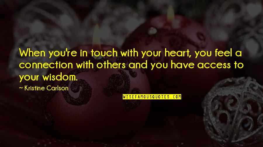 Heart To Heart Connection Quotes By Kristine Carlson: When you're in touch with your heart, you