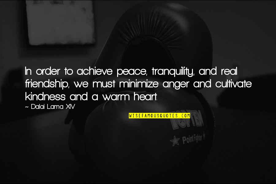 Heart To Heart Friendship Quotes By Dalai Lama XIV: In order to achieve peace, tranquility, and real