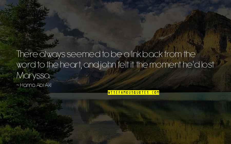 Heart To Heart Moment Quotes By Hanna Abi Akl: There always seemed to be a link back Heart To Heart Moment Quotes By Hanna Abi Akl: There always seemed to be a link back