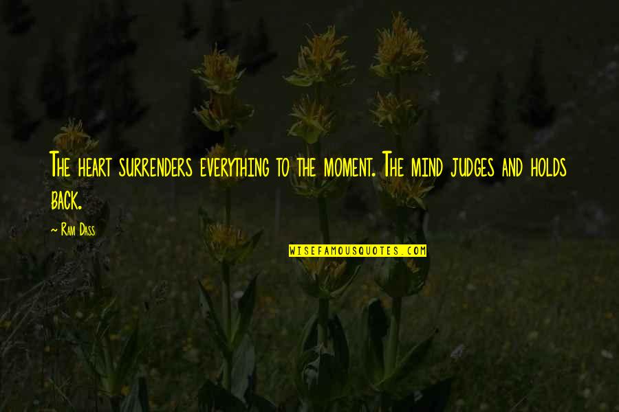Heart To Heart Moment Quotes By Ram Dass: The heart surrenders everything to the moment. The