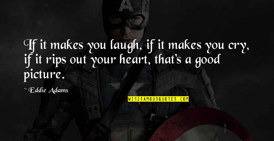 Heart To Heart Picture Quotes By Eddie Adams: If it makes you laugh, if it makes