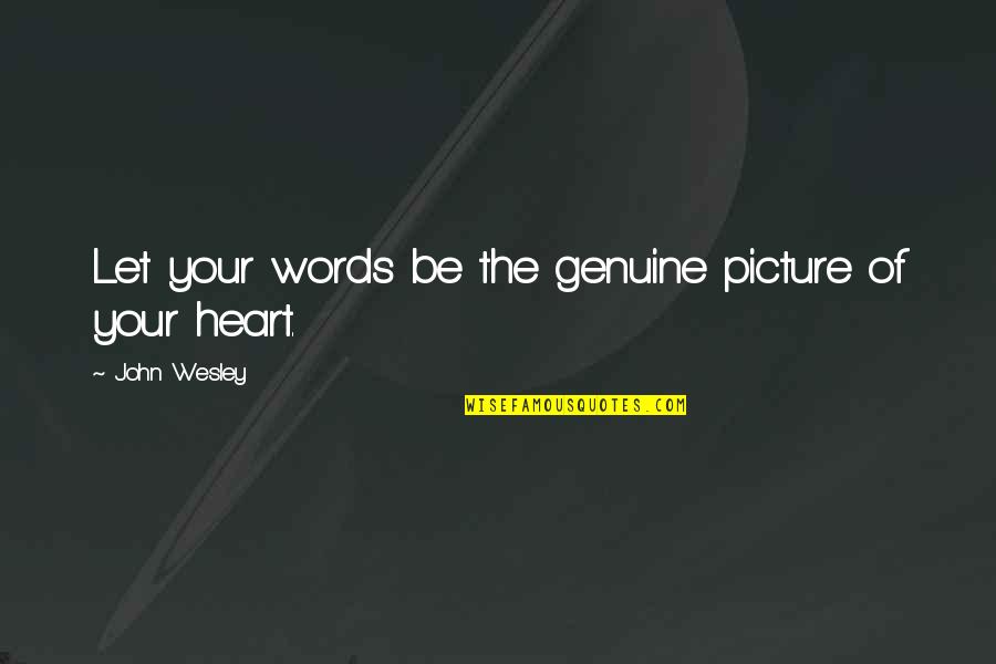 Heart To Heart Picture Quotes By John Wesley: Let your words be the genuine picture of