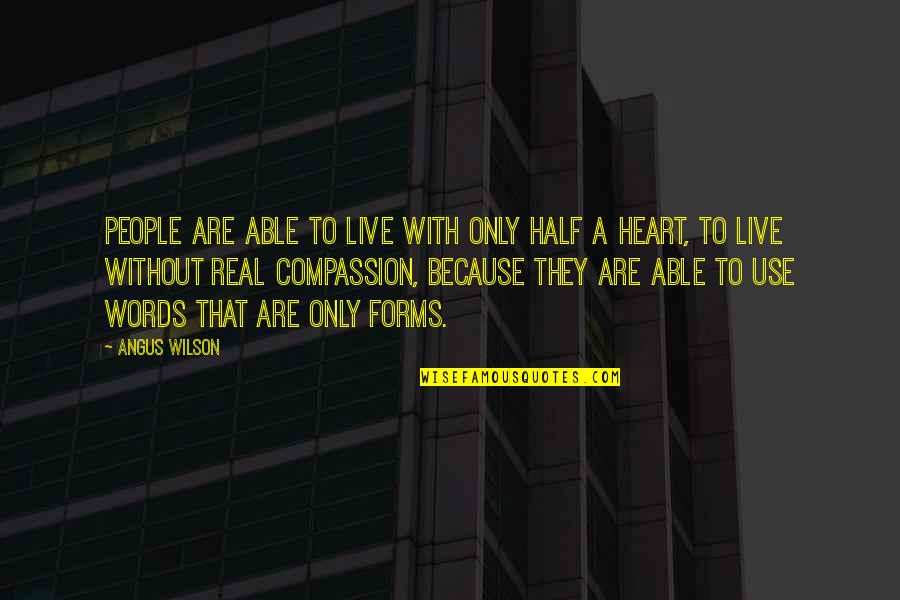 Heart To Heart Quotes By Angus Wilson: People are able to live with only half