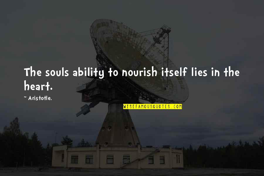 Heart To Heart Quotes By Aristotle.: The souls ability to nourish itself lies in