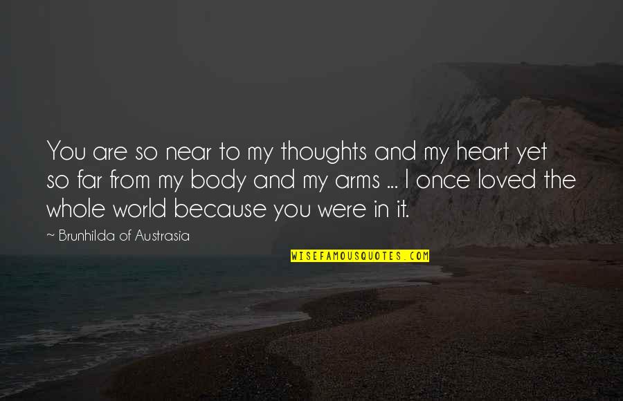 Heart To Heart Quotes By Brunhilda Of Austrasia: You are so near to my thoughts and