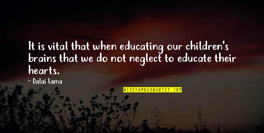 Heart To Heart Quotes By Dalai Lama: It is vital that when educating our children's