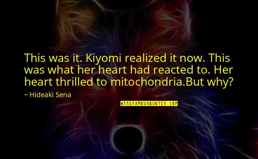 Heart To Heart Quotes By Hideaki Sena: This was it. Kiyomi realized it now. This