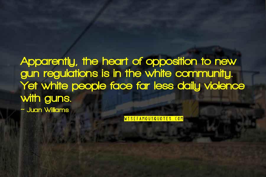 Heart To Heart Quotes By Juan Williams: Apparently, the heart of opposition to new gun