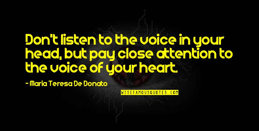 Heart To Heart Quotes By Maria Teresa De Donato: Don't listen to the voice in your head,