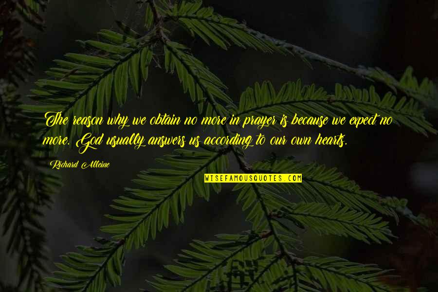 Heart To Heart Quotes By Richard Alleine: The reason why we obtain no more in