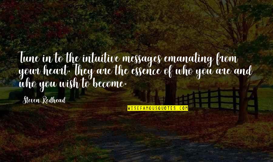 Heart To Heart Quotes By Steven Redhead: Tune in to the intuitive messages emanating from