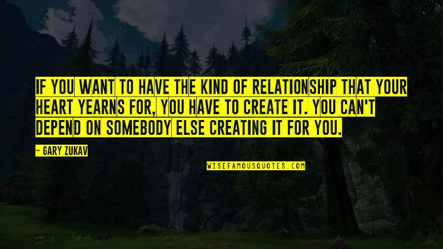Heart To Heart Relationship Quotes By Gary Zukav: If you want to have the kind of