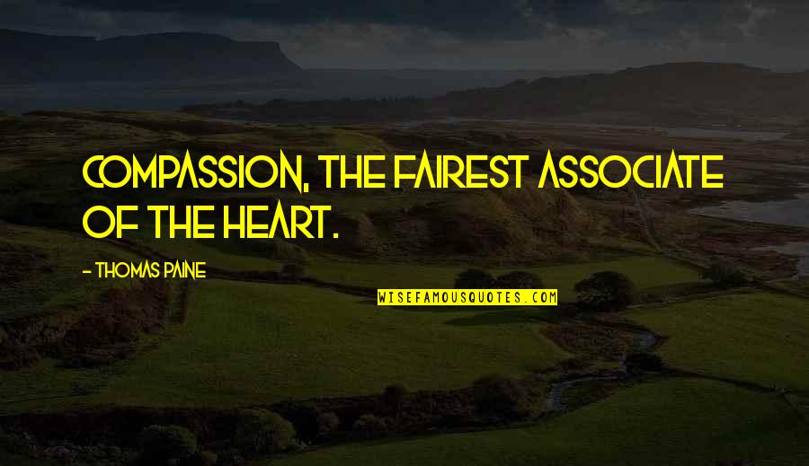 Heart To Heart Sympathy Quotes By Thomas Paine: Compassion, the fairest associate of the heart.