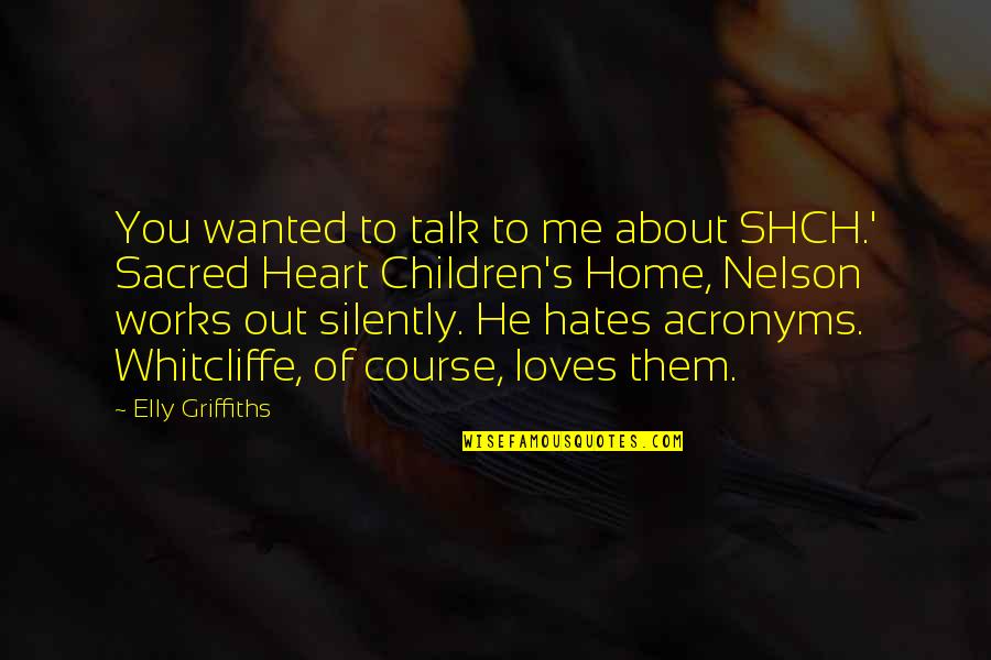 Heart To Heart Talk Quotes By Elly Griffiths: You wanted to talk to me about SHCH.' Heart To Heart Talk Quotes By Elly Griffiths: You wanted to talk to me about SHCH.'