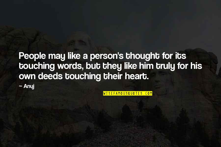 Heart To Heart Touching Quotes By Anuj: People may like a person's thought for its