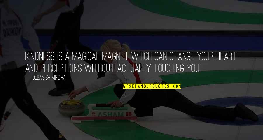 Heart To Heart Touching Quotes By Debasish Mridha: Kindness is a magical magnet which can change