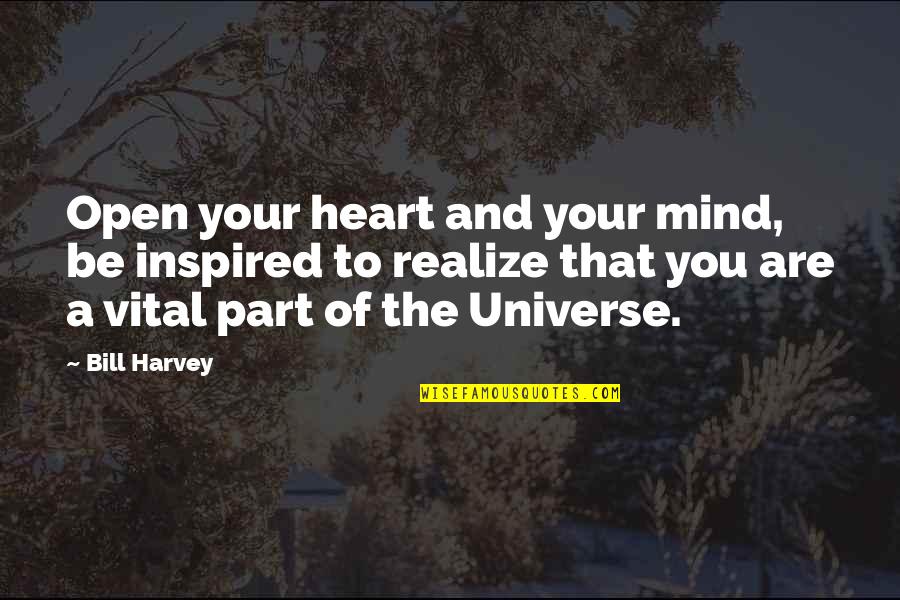 Heart To Mind Quotes By Bill Harvey: Open your heart and your mind, be inspired Heart To Mind Quotes By Bill Harvey: Open your heart and your mind, be inspired