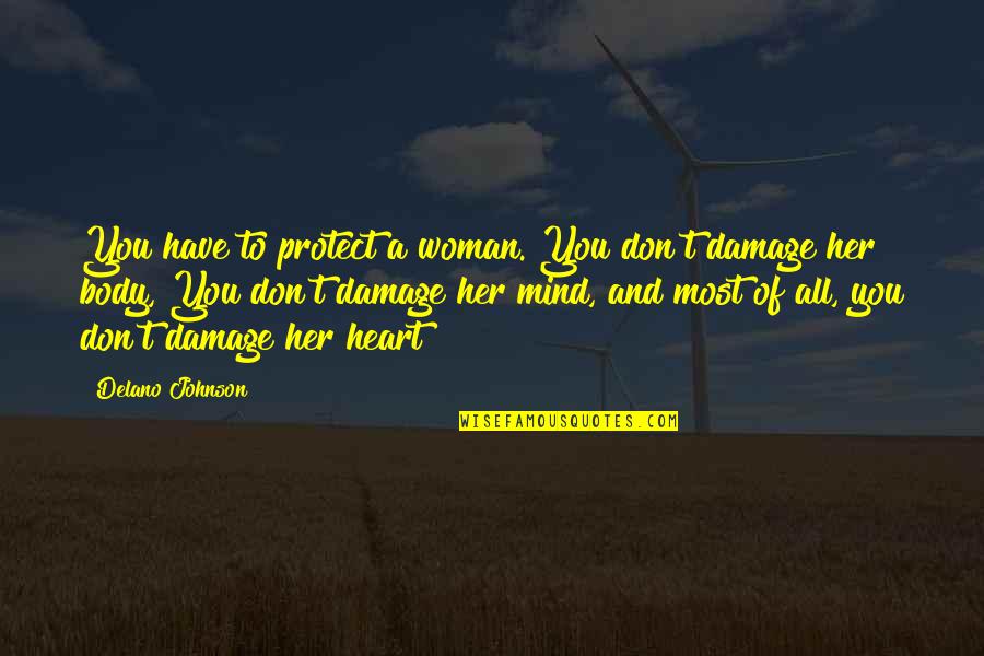 Heart To Mind Quotes By Delano Johnson: You have to protect a woman. You don't Heart To Mind Quotes By Delano Johnson: You have to protect a woman. You don't