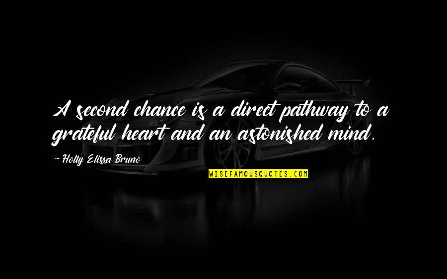 Heart To Mind Quotes By Holly Elissa Bruno: A second chance is a direct pathway to Heart To Mind Quotes By Holly Elissa Bruno: A second chance is a direct pathway to