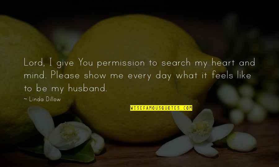 Heart To Mind Quotes By Linda Dillow: Lord, I give You permission to search my Heart To Mind Quotes By Linda Dillow: Lord, I give You permission to search my