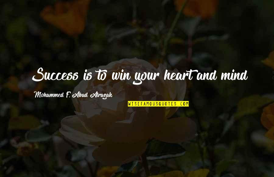 Heart To Mind Quotes By Mohammed F. Abad Alrazak: Success is to win your heart and mind Heart To Mind Quotes By Mohammed F. Abad Alrazak: Success is to win your heart and mind