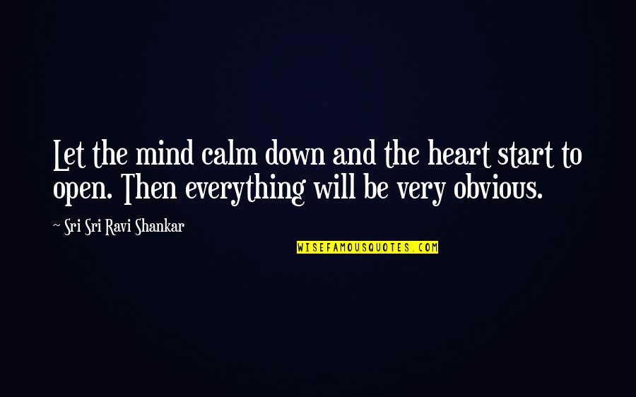 Heart To Mind Quotes By Sri Sri Ravi Shankar: Let the mind calm down and the heart Heart To Mind Quotes By Sri Sri Ravi Shankar: Let the mind calm down and the heart
