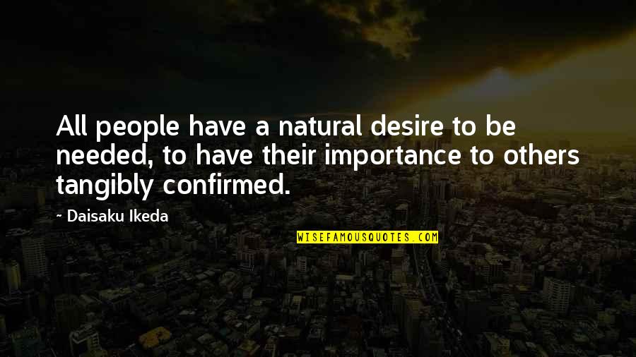 Heart Torn Between Two Quotes By Daisaku Ikeda: All people have a natural desire to be