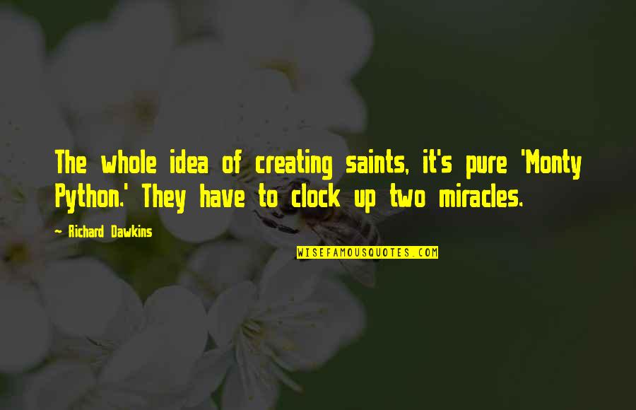 Heart Torn Between Two Quotes By Richard Dawkins: The whole idea of creating saints, it's pure