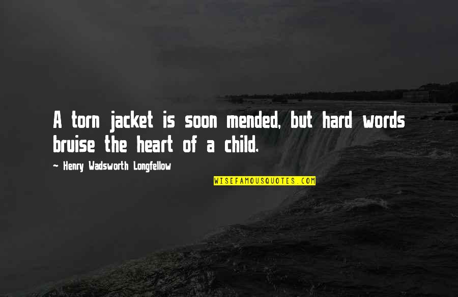 Heart Torn Quotes By Henry Wadsworth Longfellow: A torn jacket is soon mended, but hard