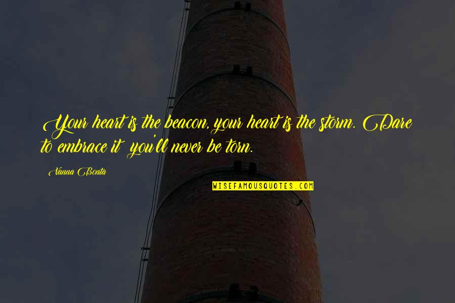 Heart Torn Quotes By Vanna Bonta: Your heart is the beacon, your heart is