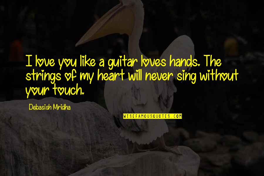 Heart Touch Love Quotes By Debasish Mridha: I love you like a guitar loves hands.